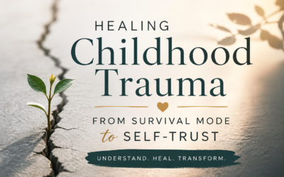 From Survival Mode to Self-Trust: What Healing Childhood Trauma Can Give You